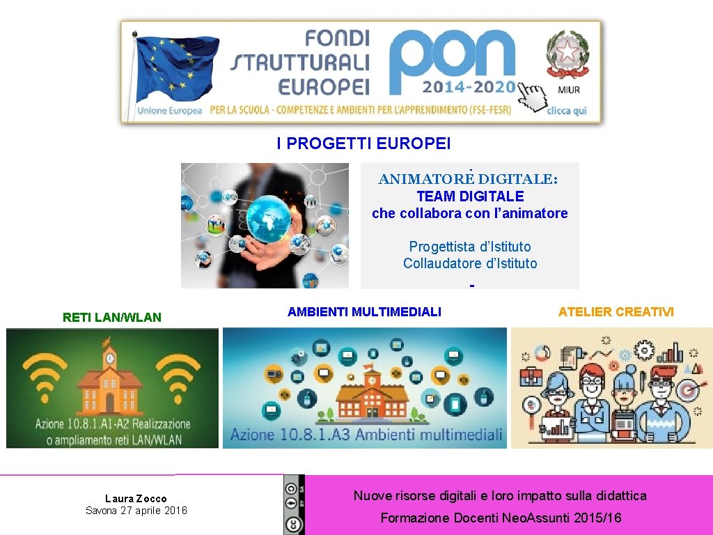 I PROGETTI EUROPEI ANIMATORE DIGITALE: TEAM DIGITALE che collabora con l’animatore Progettista d’Istituto Collaudatore