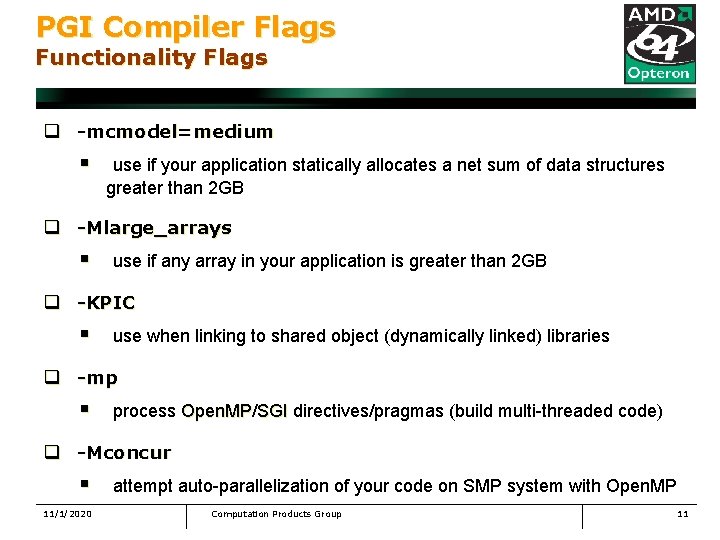 PGI Compiler Flags Functionality Flags q -mcmodel=medium § use if your application statically allocates