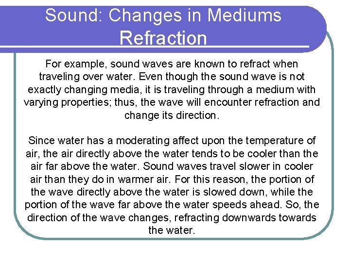 Sound: Changes in Mediums Refraction For example, sound waves are known to refract when