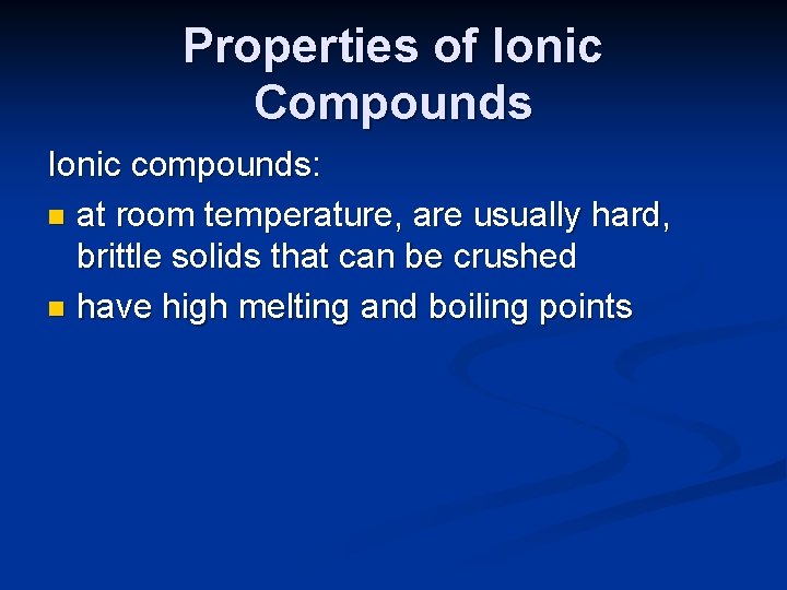 Properties of Ionic Compounds Ionic compounds: n at room temperature, are usually hard, brittle