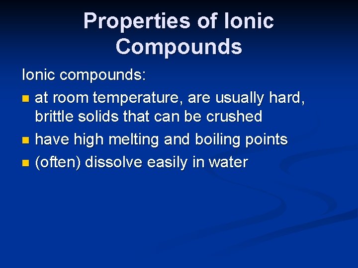 Properties of Ionic Compounds Ionic compounds: n at room temperature, are usually hard, brittle