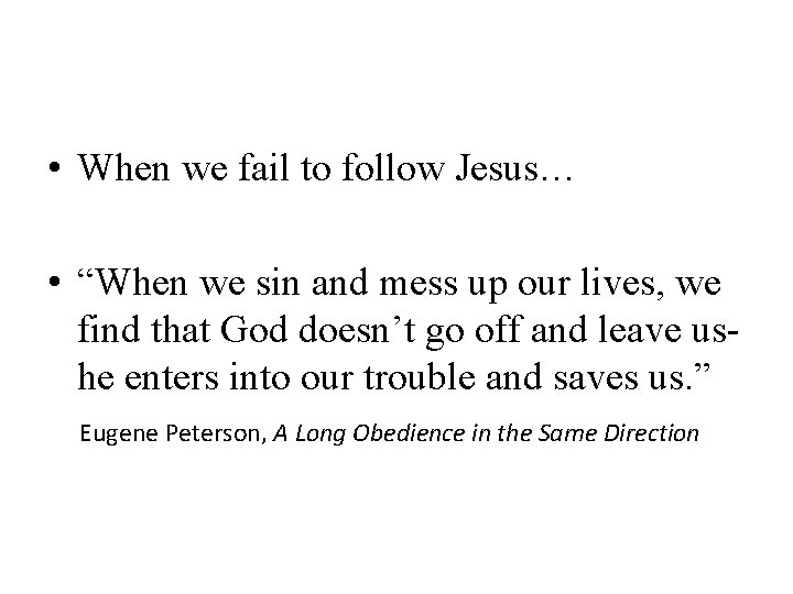  • When we fail to follow Jesus… • “When we sin and mess