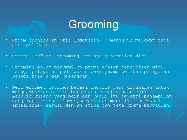 Grooming • Groom (Bahasa Inggris Indonesia) : mengurus, merawat, rapi atau pelihara • Secara