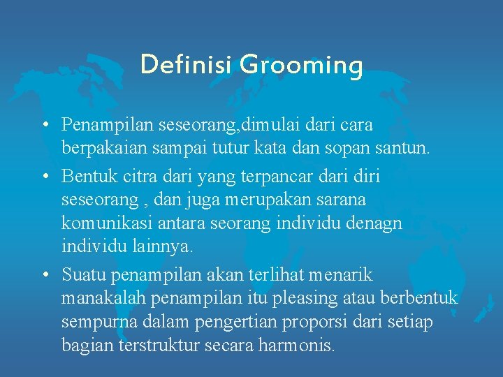 Definisi Grooming • Penampilan seseorang, dimulai dari cara berpakaian sampai tutur kata dan sopan