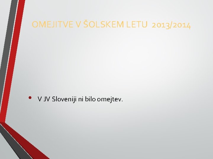 OMEJITVE V ŠOLSKEM LETU 2013/2014 • V JV Sloveniji ni bilo omejtev. 