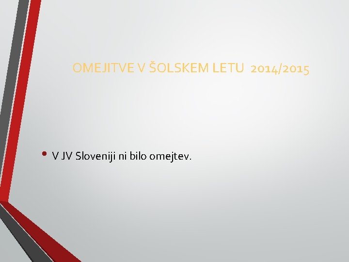 OMEJITVE V ŠOLSKEM LETU 2014/2015 • V JV Sloveniji ni bilo omejtev. 