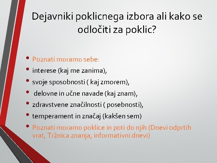 Dejavniki poklicnega izbora ali kako se odločiti za poklic? • Poznati moramo sebe: •