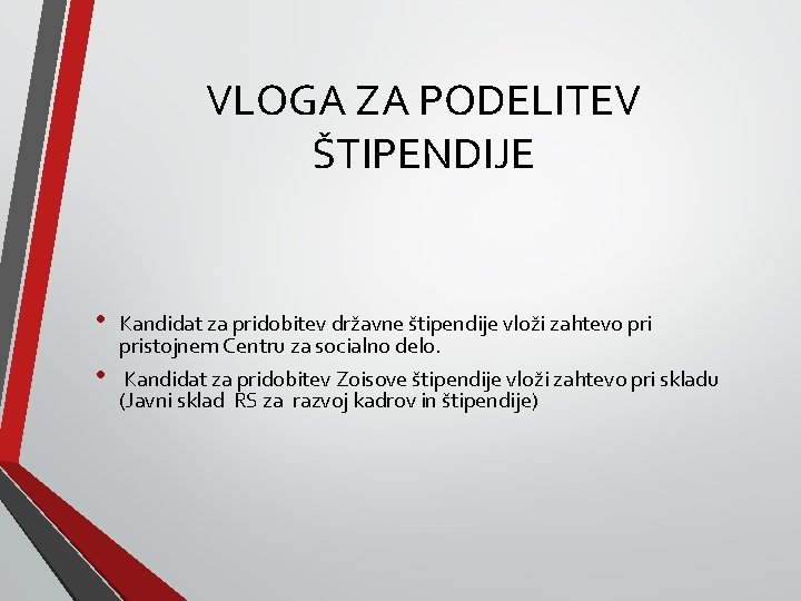 VLOGA ZA PODELITEV ŠTIPENDIJE • • Kandidat za pridobitev državne štipendije vloži zahtevo pristojnem