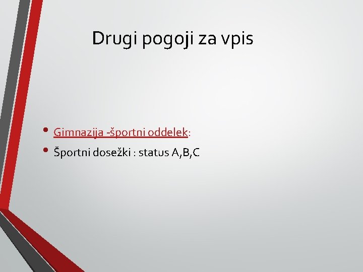 Drugi pogoji za vpis • Gimnazija -športni oddelek: • Športni dosežki : status A,