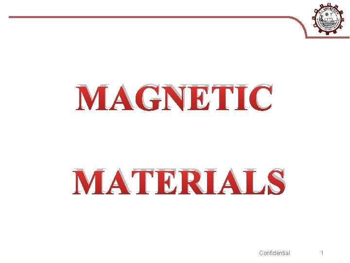 MAGNETIC MATERIALS Confidential 1 