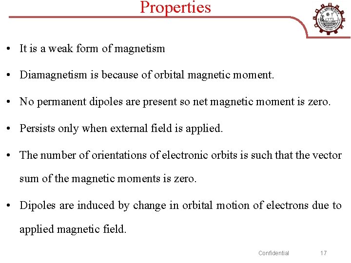 Properties • It is a weak form of magnetism • Diamagnetism is because of