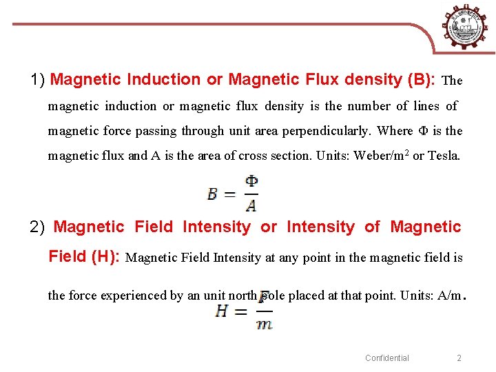 1) Magnetic Induction or Magnetic Flux density (B): The magnetic induction or magnetic flux