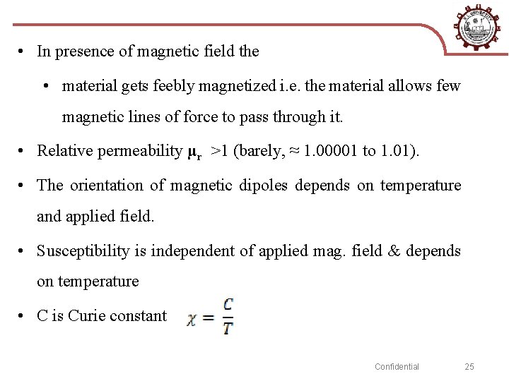  • In presence of magnetic field the • material gets feebly magnetized i.