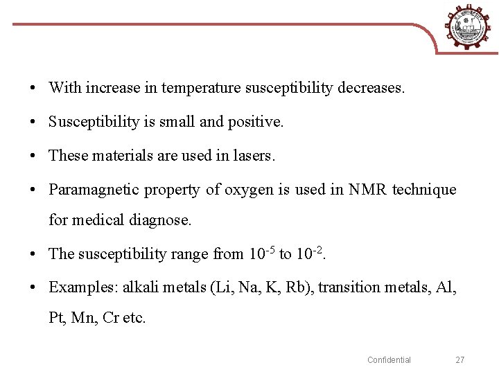  • With increase in temperature susceptibility decreases. • Susceptibility is small and positive.