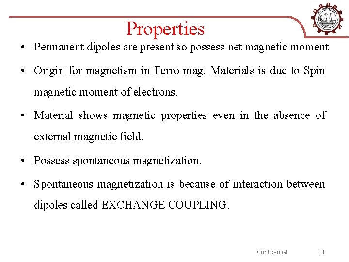 Properties • Permanent dipoles are present so possess net magnetic moment • Origin for