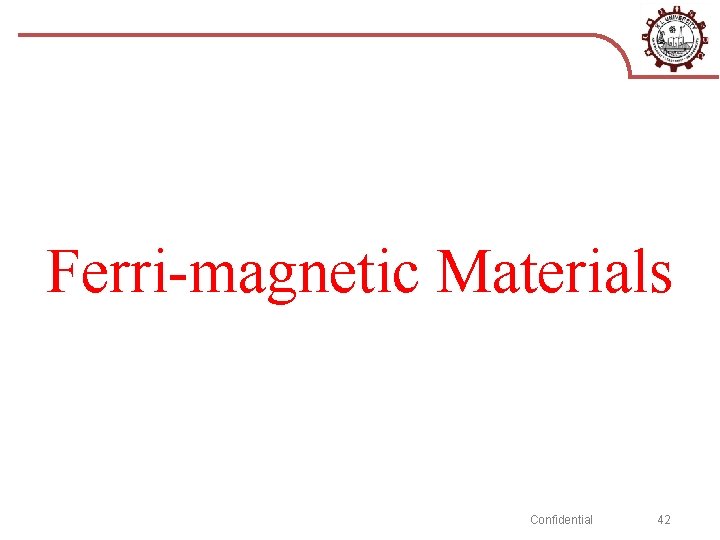 Ferri-magnetic Materials Confidential 42 