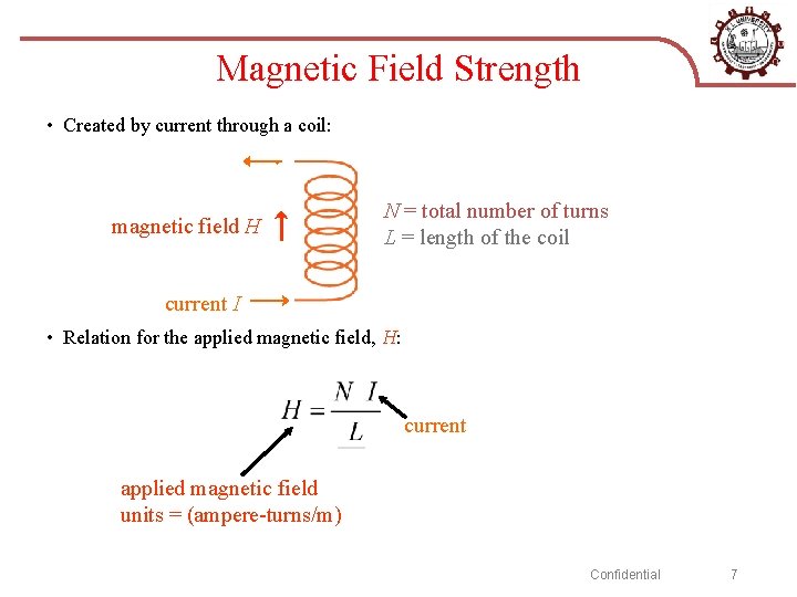 Magnetic Field Strength • Created by current through a coil: magnetic field H N