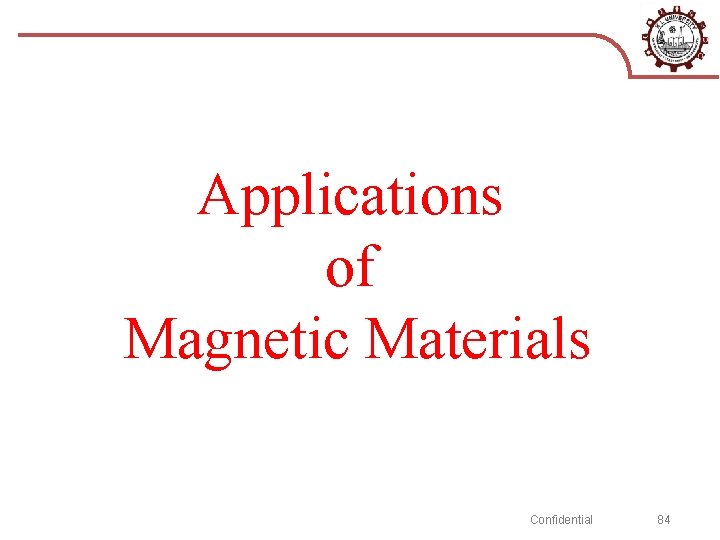 Applications of Magnetic Materials Confidential 84 
