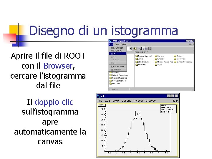 Disegno di un istogramma Aprire il file di ROOT con il Browser, cercare l’istogramma