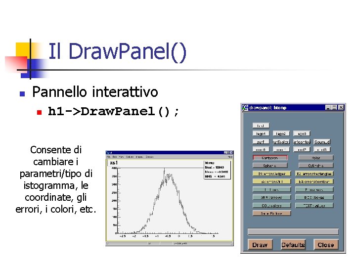 Il Draw. Panel() n Pannello interattivo n h 1 ->Draw. Panel(); Consente di cambiare