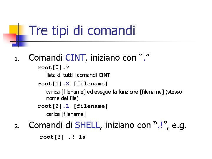 Tre tipi di comandi 1. Comandi CINT, iniziano con “. ” root[0]. ? lista