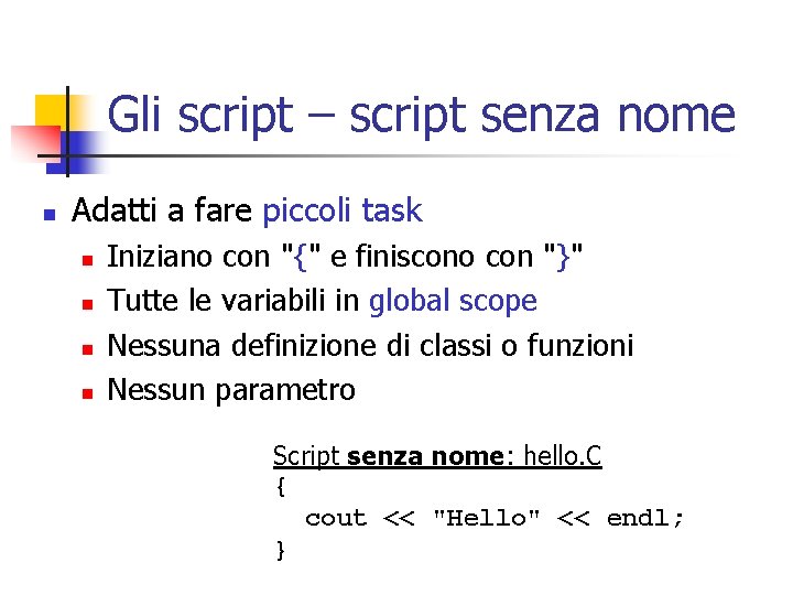 Gli script – script senza nome n Adatti a fare piccoli task n n