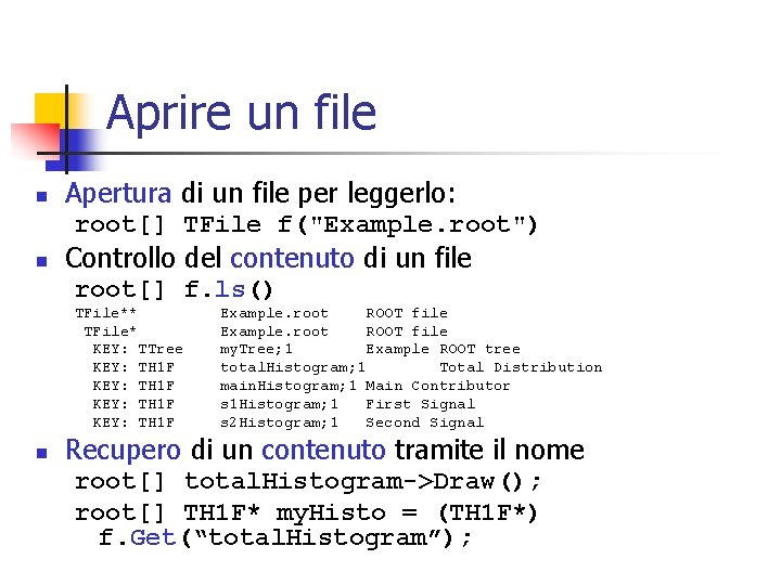 Aprire un file n Apertura di un file per leggerlo: root[] TFile f("Example. root")