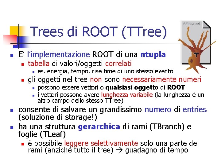 Trees di ROOT (TTree) n E’ l’implementazione ROOT di una ntupla n tabella di