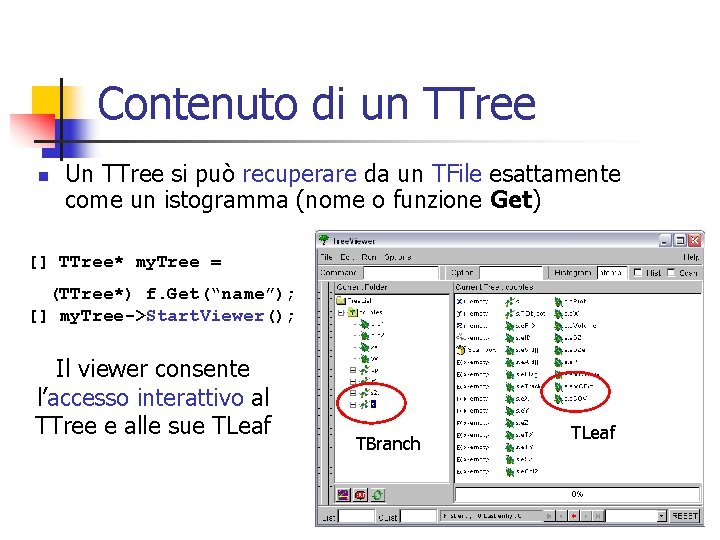 Contenuto di un TTree n Un TTree si può recuperare da un TFile esattamente