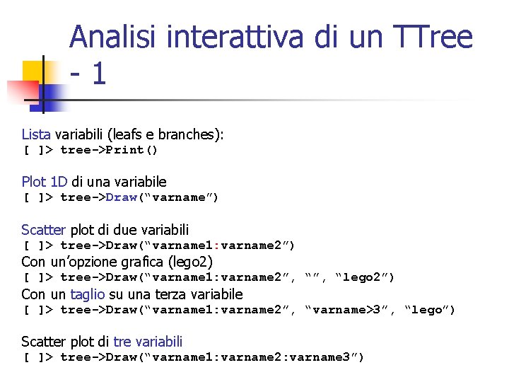 Analisi interattiva di un TTree -1 Lista variabili (leafs e branches): [ ]> tree->Print()