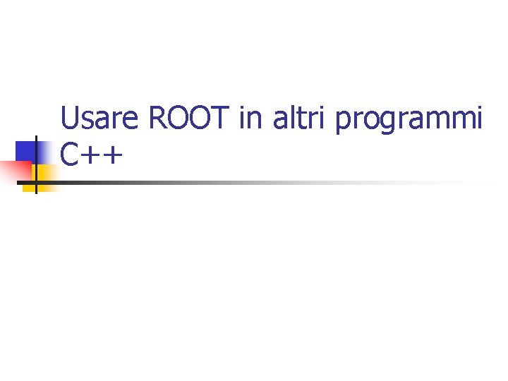 Usare ROOT in altri programmi C++ 