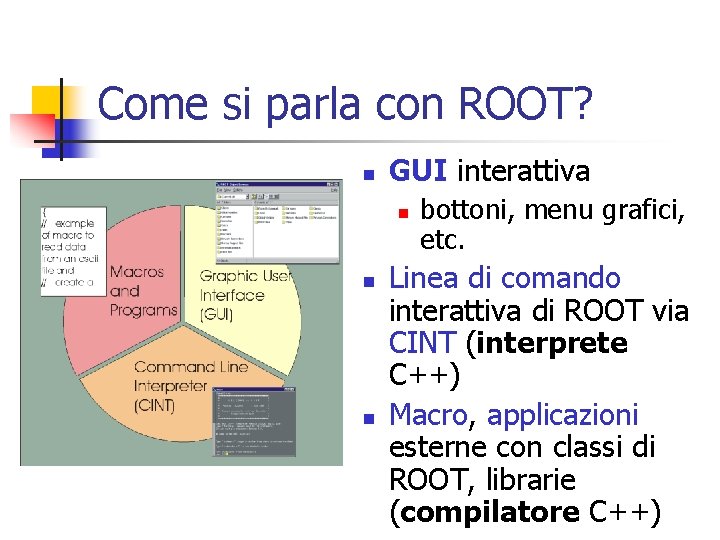 Come si parla con ROOT? n GUI interattiva n n n bottoni, menu grafici,