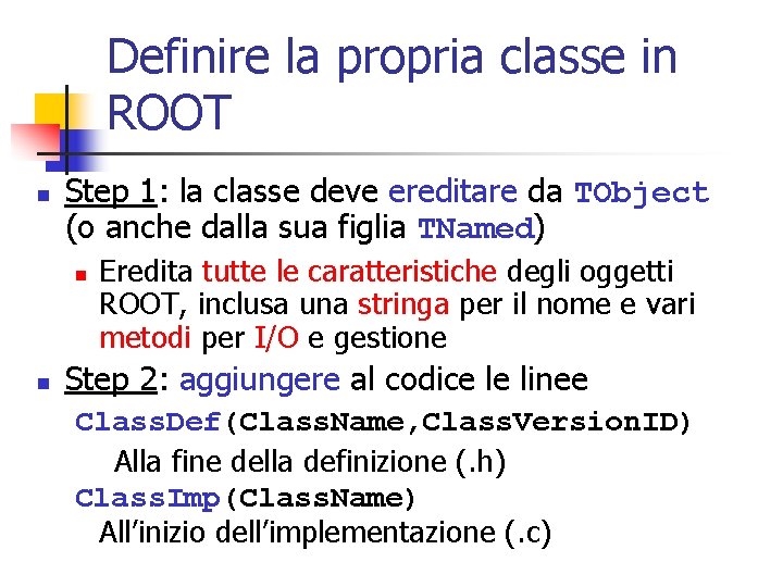 Definire la propria classe in ROOT n Step 1: la classe deve ereditare da