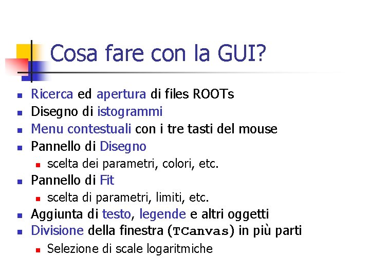 Cosa fare con la GUI? n n Ricerca ed apertura di files ROOTs Disegno