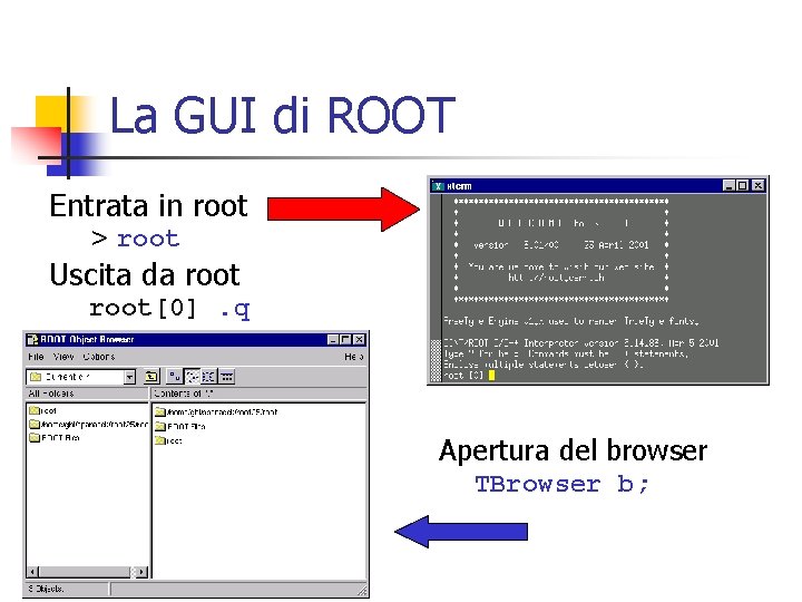 La GUI di ROOT Entrata in root > root Uscita da root[0]. q Apertura