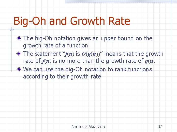 Big-Oh and Growth Rate The big-Oh notation gives an upper bound on the growth