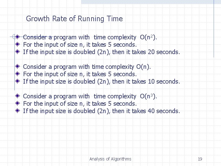 Growth Rate of Running Time Consider a program with time complexity O(n 2). For