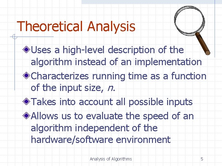 Theoretical Analysis Uses a high-level description of the algorithm instead of an implementation Characterizes