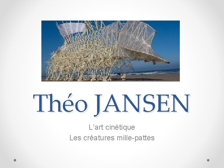 Théo JANSEN L’art cinétique Les créatures mille-pattes 