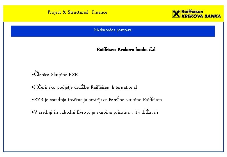 Project & Structured Finance Mednarodna povezava Raiffeisen Krekova banka d. d. • Članica Skupine