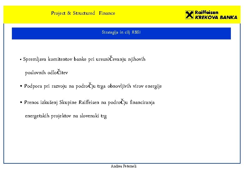 Project & Structured Finance Strategija in cilj RBSI • Spremljava komitentov banke pri uresničevanju