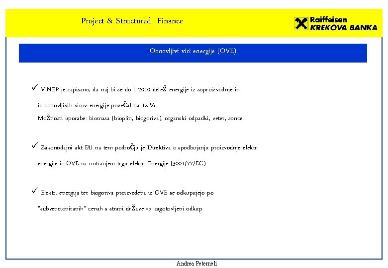 Project & Structured Finance Obnovljivi viri energije (OVE) ü V NEP je zapisano, da