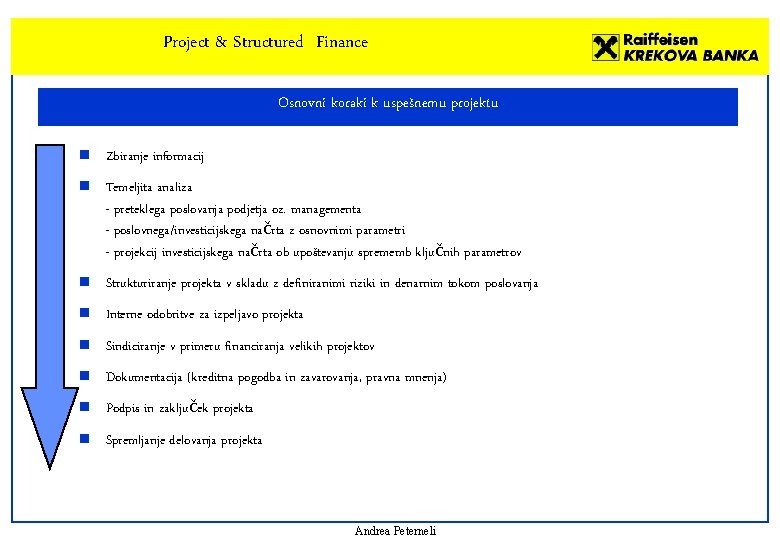Project & Structured Finance Osnovni koraki k uspešnemu projektu n Zbiranje informacij n Temeljita
