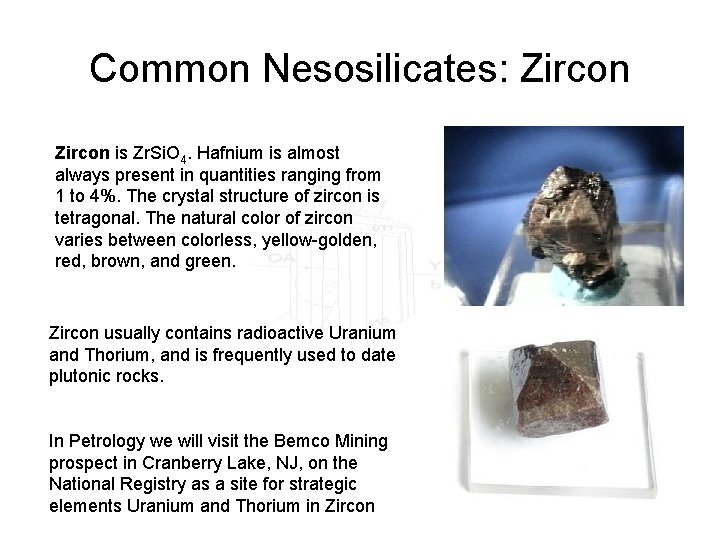 Common Nesosilicates: Zircon is Zr. Si. O 4. Hafnium is almost always present in