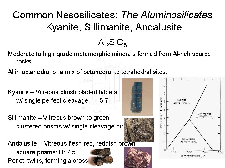 Common Nesosilicates: The Aluminosilicates Kyanite, Sillimanite, Andalusite Al 2 Si. O 5 Moderate to