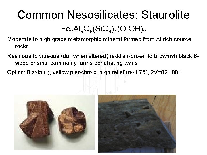 Common Nesosilicates: Staurolite Fe 2 Al 9 O 6(Si. O 4)4(O, OH)2 Moderate to