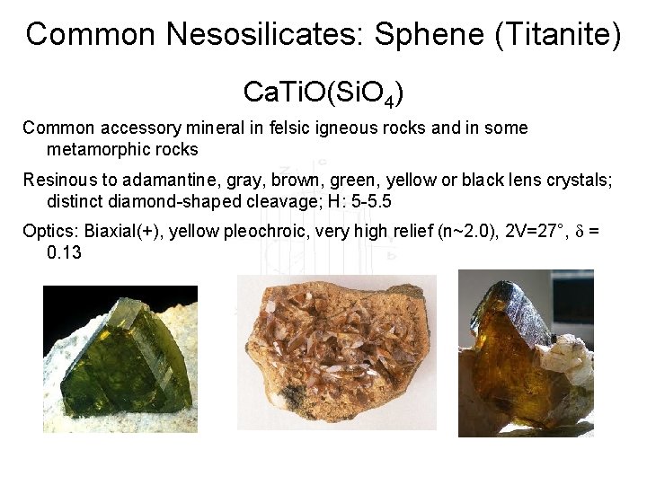 Common Nesosilicates: Sphene (Titanite) Ca. Ti. O(Si. O 4) Common accessory mineral in felsic