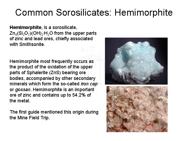 Common Sorosilicates: Hemimorphite, is a sorosilicate, Zn 4(Si 2 O 7)(OH)2. H 2 O