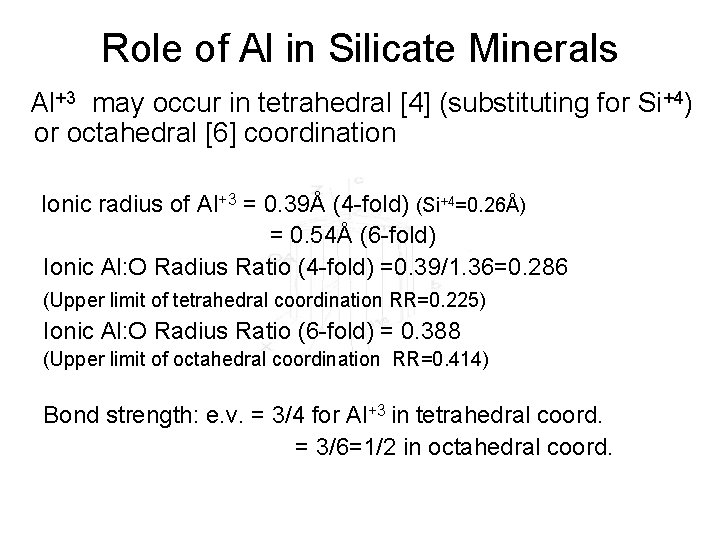 Role of Al in Silicate Minerals Al+3 may occur in tetrahedral [4] (substituting for