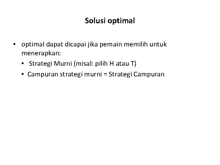 Solusi optimal • optimal dapat dicapai jika pemain memilih untuk menerapkan: • Strategi Murni